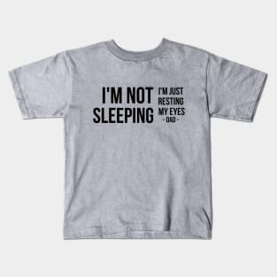 I'm Not Sleeping I'm Just Resting My Eyes | Father's day | black text Kids T-Shirt
